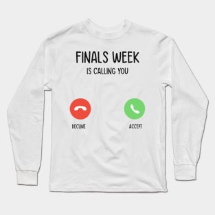 Finals week is calling you Long Sleeve T-Shirt